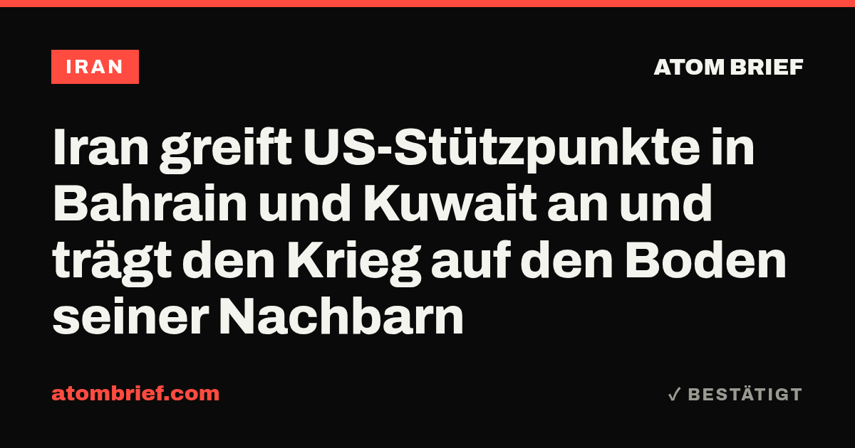 Iran greift US-Stützpunkte in Bahrain und Kuwait an und trägt den Krieg auf den Boden seiner Nachbarn