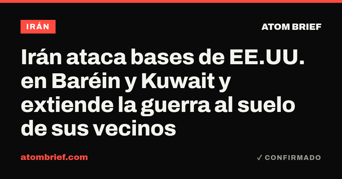Irán ataca bases de EE.UU. en Baréin y Kuwait y extiende la guerra al suelo de sus vecinos