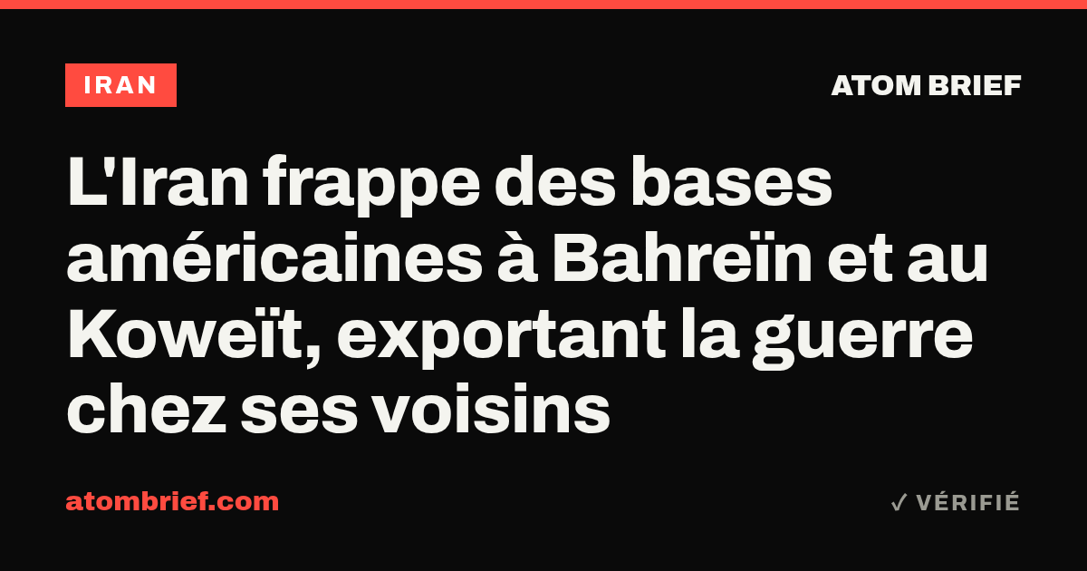 L'Iran frappe des bases américaines à Bahreïn et au Koweït, exportant la guerre chez ses voisins