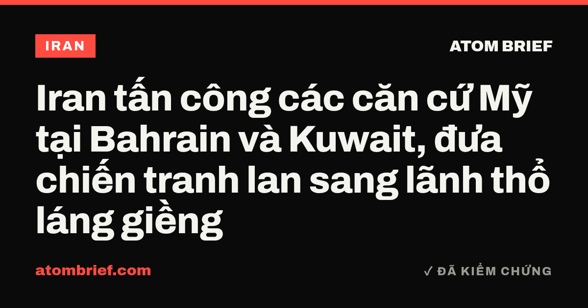 Iran tấn công các căn cứ Mỹ tại Bahrain và Kuwait, đưa chiến tranh lan sang lãnh thổ láng giềng