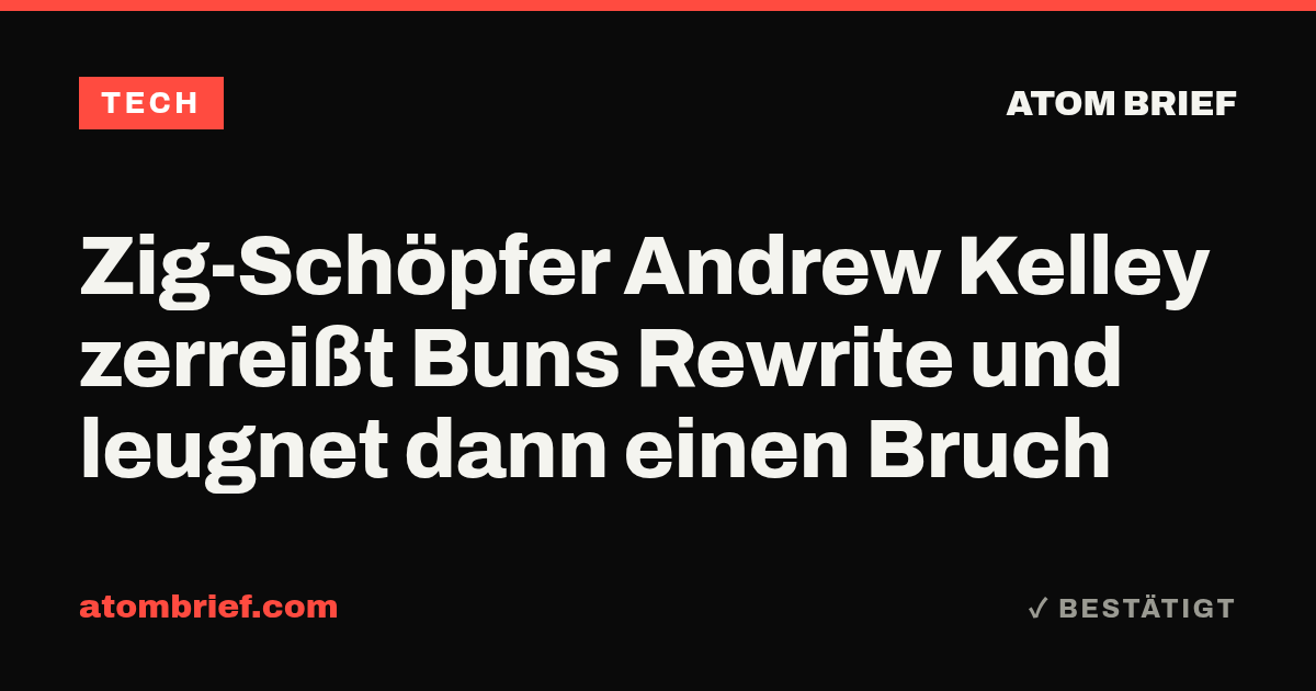Zig-Schöpfer Andrew Kelley zerreißt Buns Rewrite und leugnet dann einen Bruch