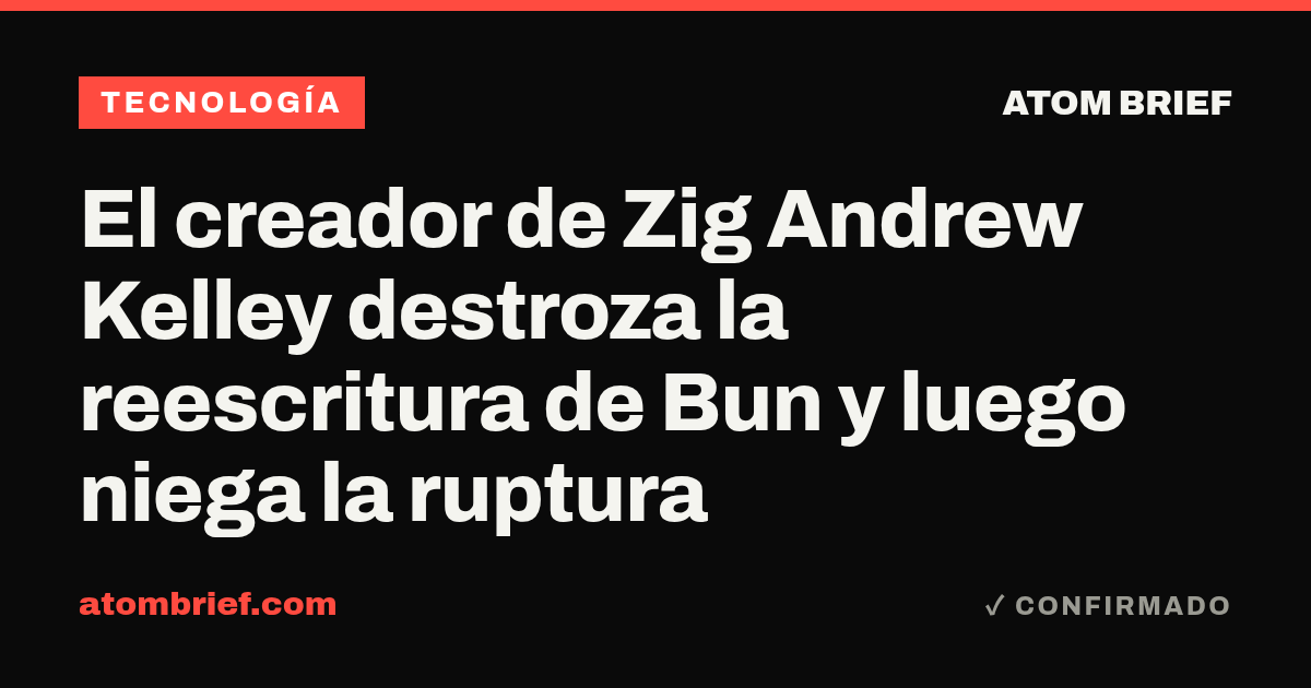 El creador de Zig Andrew Kelley destroza la reescritura de Bun y luego niega la ruptura