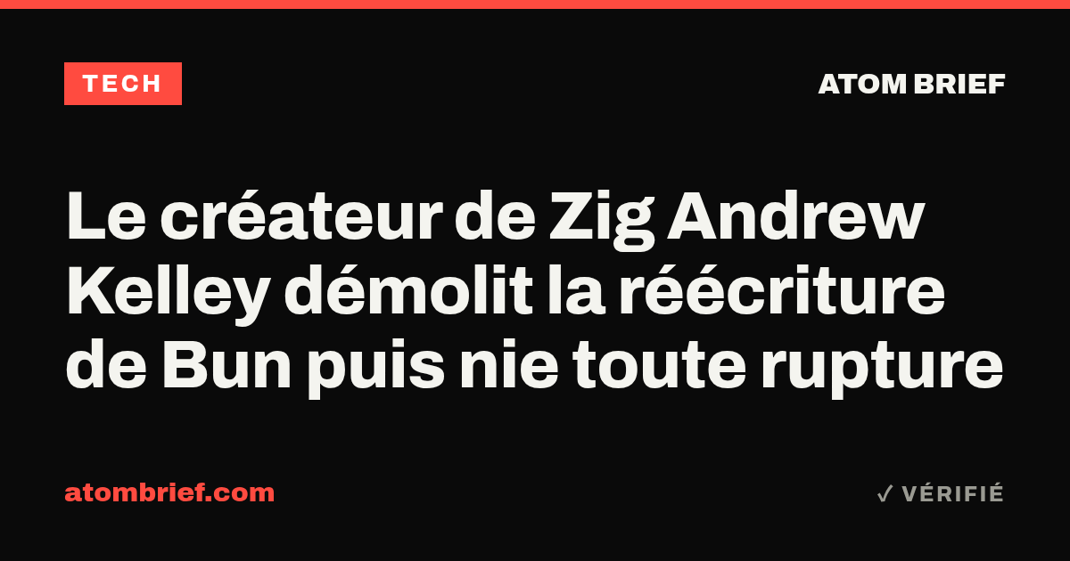 Le créateur de Zig Andrew Kelley démolit la réécriture de Bun puis nie toute rupture