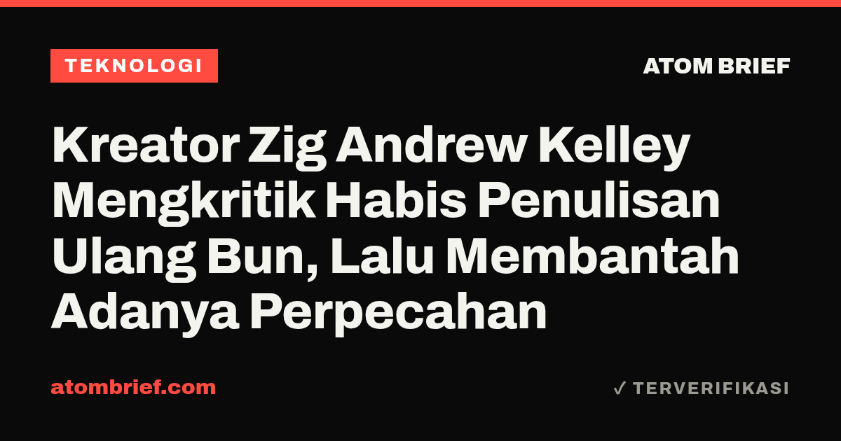 Kreator Zig Andrew Kelley Mengkritik Habis Penulisan Ulang Bun, Lalu Membantah Adanya Perpecahan