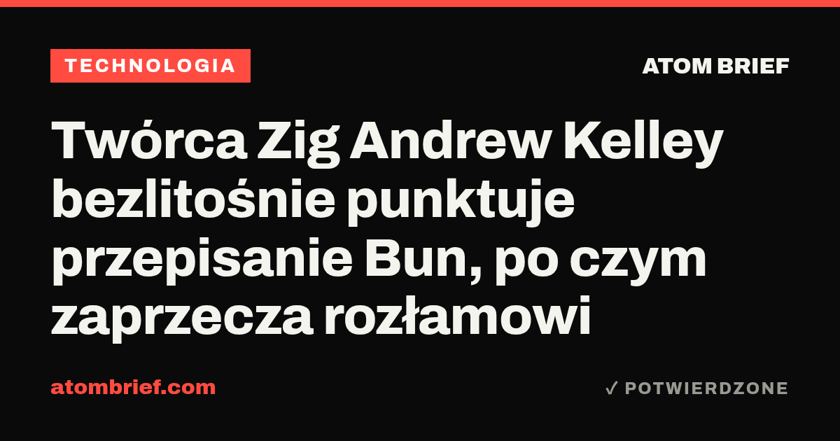 Twórca Zig Andrew Kelley bezlitośnie punktuje przepisanie Bun, po czym zaprzecza rozłamowi