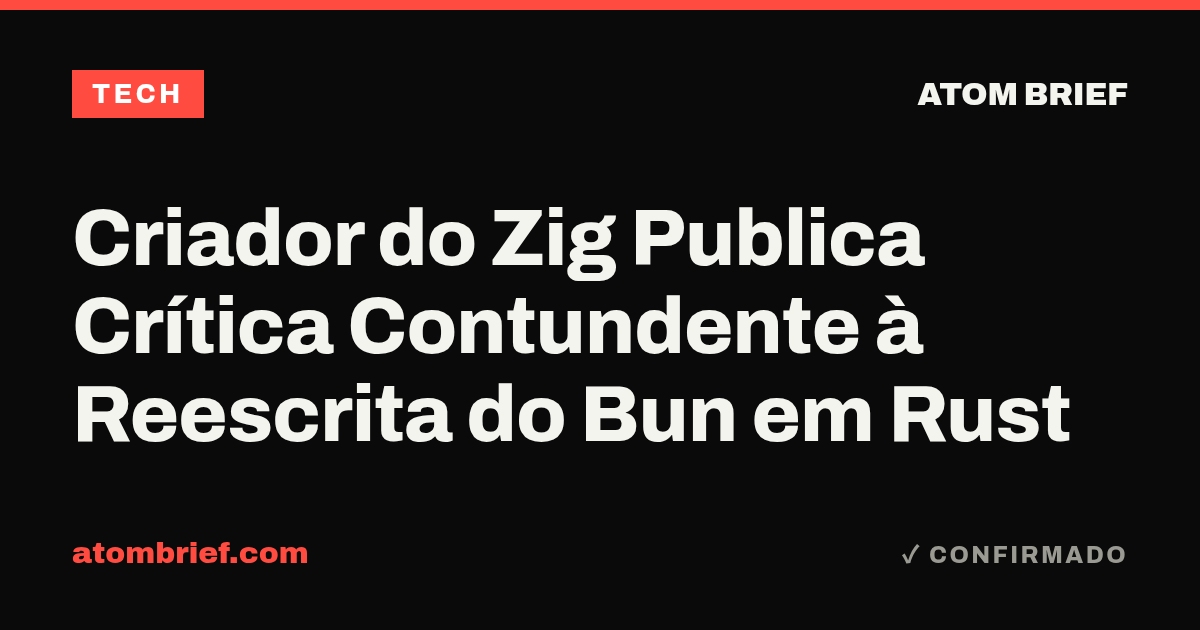 Criador do Zig Publica Crítica Contundente à Reescrita do Bun em Rust
