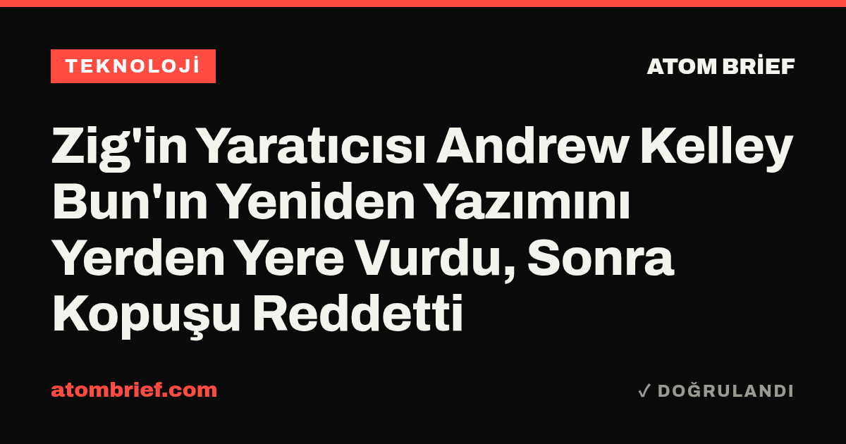 Zig'in Yaratıcısı Andrew Kelley Bun'ın Yeniden Yazımını Yerden Yere Vurdu, Sonra Kopuşu Reddetti