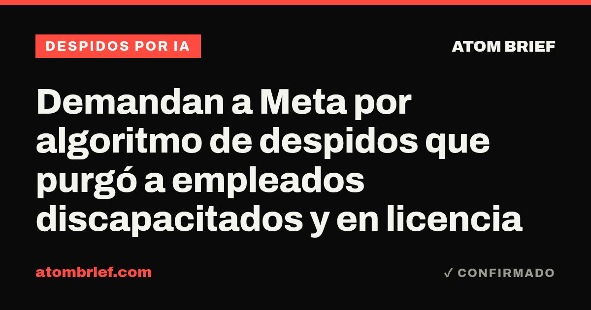 Demandan a Meta por algoritmo de despidos que purgó a empleados discapacitados y en licencia