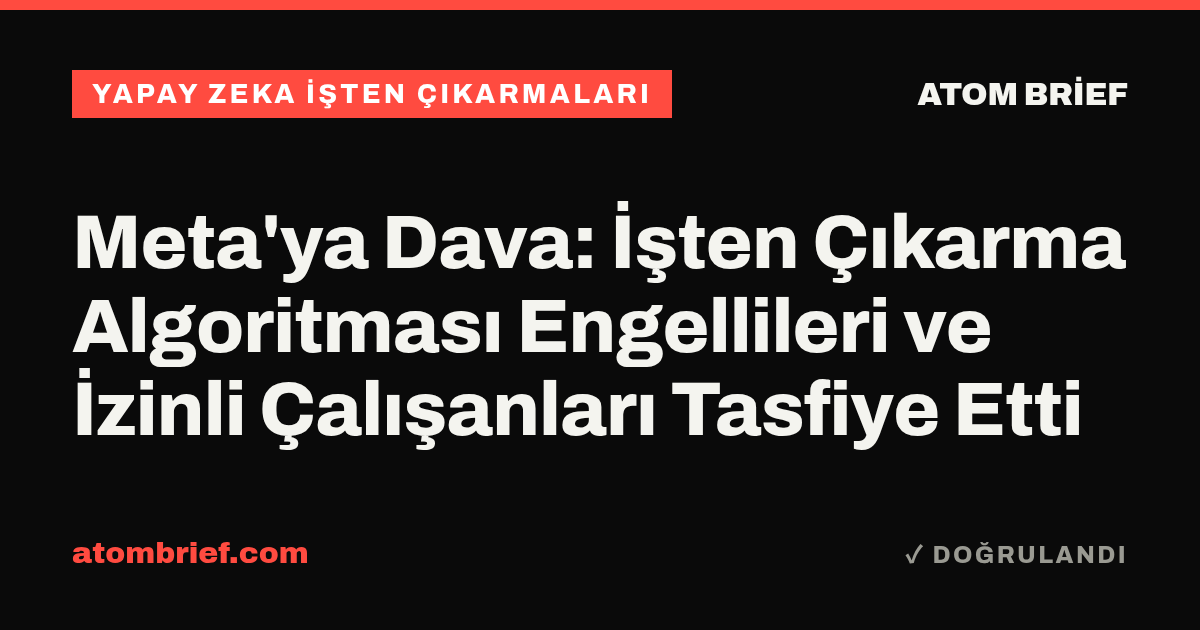Meta'ya Dava: İşten Çıkarma Algoritması Engellileri ve İzinli Çalışanları Tasfiye Etti