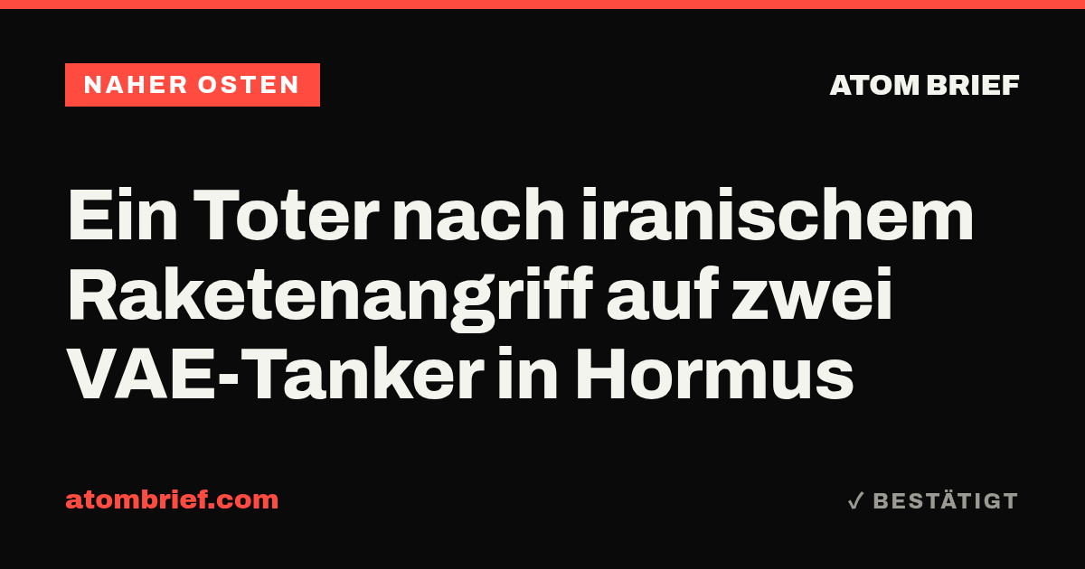 Ein Toter nach iranischem Raketenangriff auf zwei VAE-Tanker in Hormus