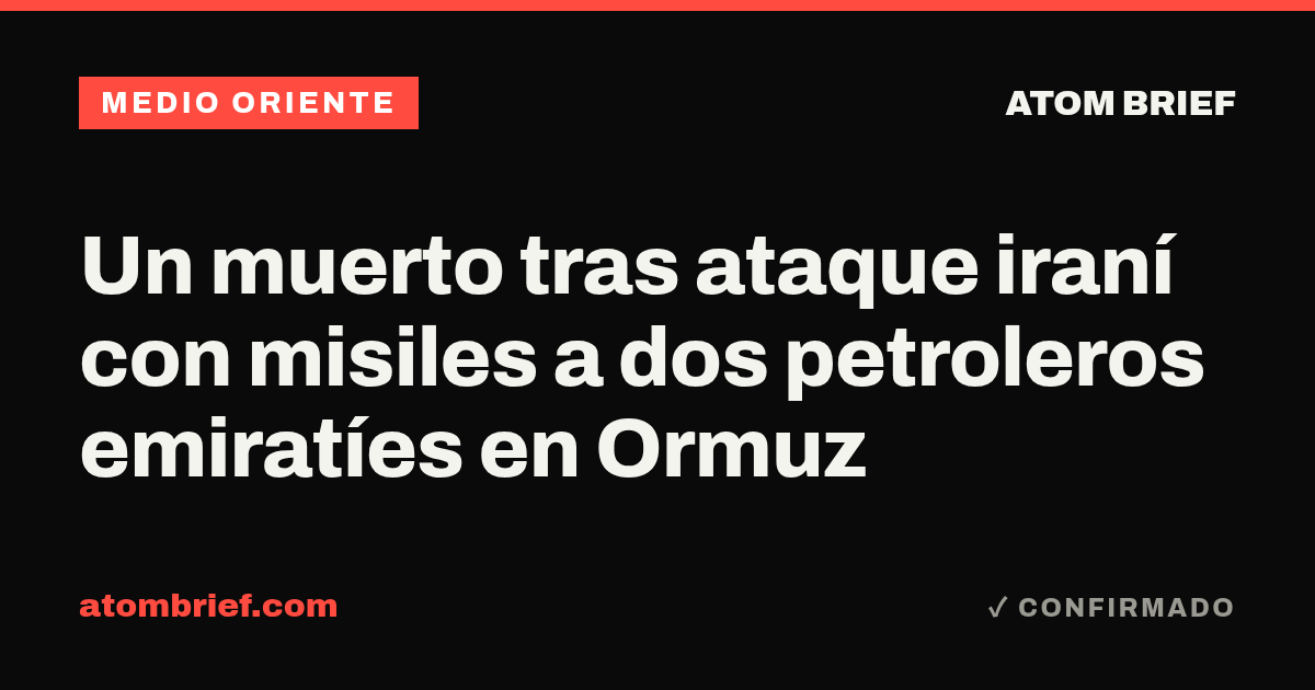 Un muerto tras ataque iraní con misiles a dos petroleros emiratíes en Ormuz