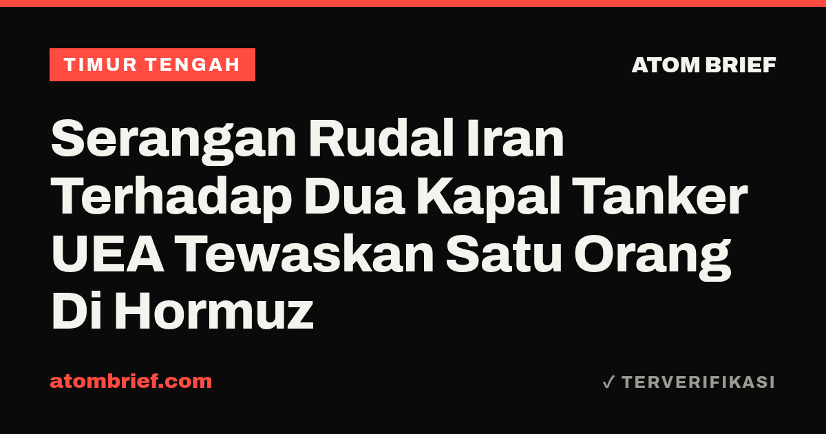 Serangan Rudal Iran Terhadap Dua Kapal Tanker UEA Tewaskan Satu Orang Di Hormuz