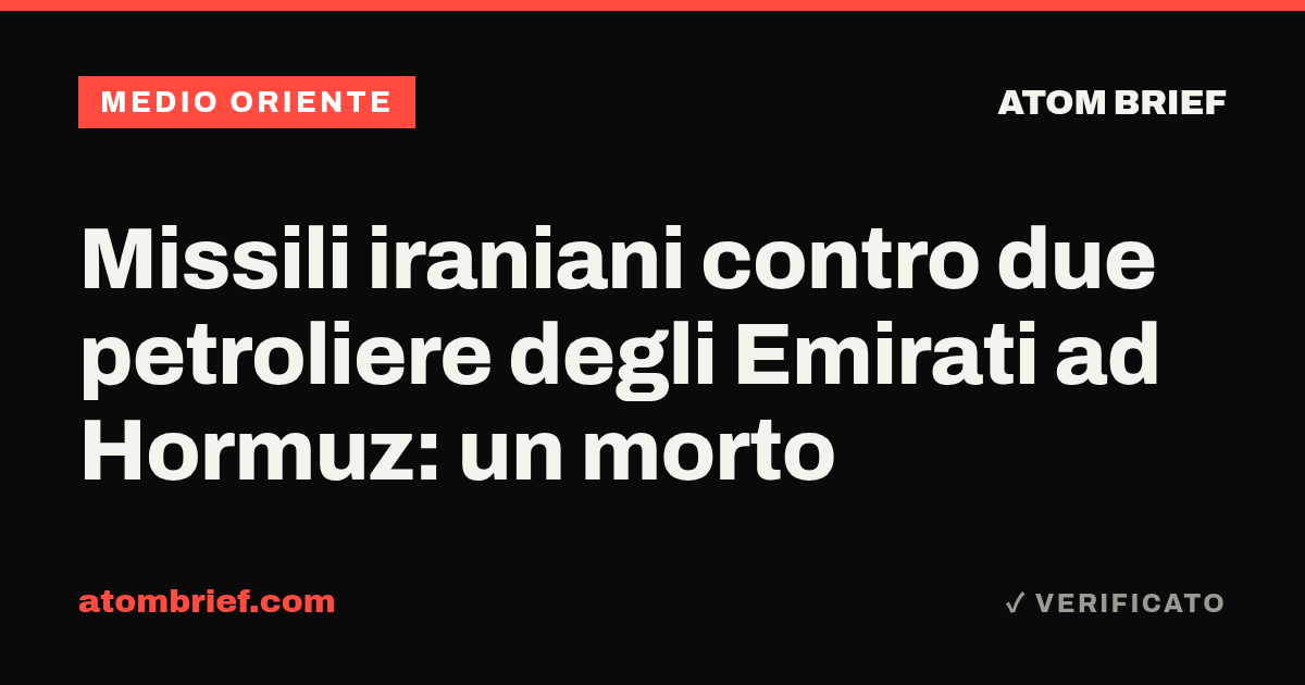 Missili iraniani contro due petroliere degli Emirati ad Hormuz: un morto