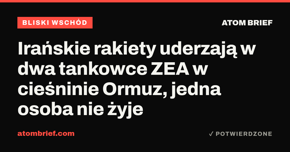 Irańskie rakiety uderzają w dwa tankowce ZEA w cieśninie Ormuz, jedna osoba nie żyje