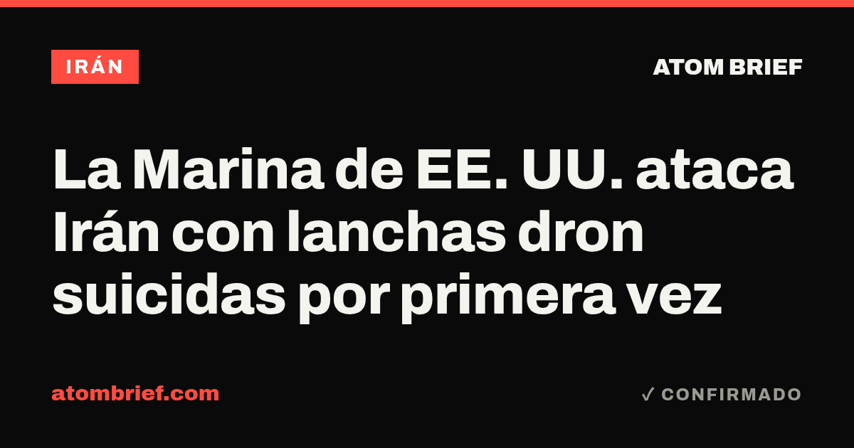 La Marina de EE. UU. ataca Irán con lanchas dron suicidas por primera vez