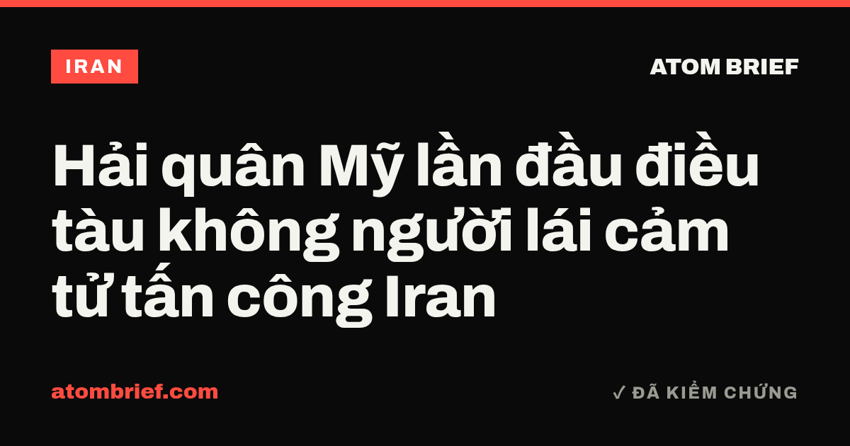Hải quân Mỹ lần đầu điều tàu không người lái cảm tử tấn công Iran