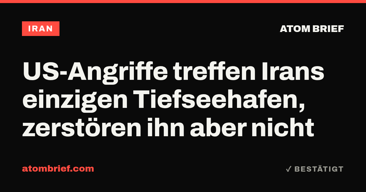 US-Angriffe treffen Irans einzigen Tiefseehafen, zerstören ihn aber nicht