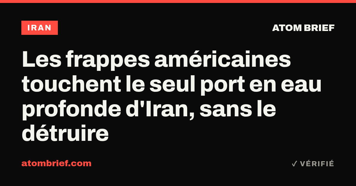 Les frappes américaines touchent le seul port en eau profonde d'Iran, sans le détruire