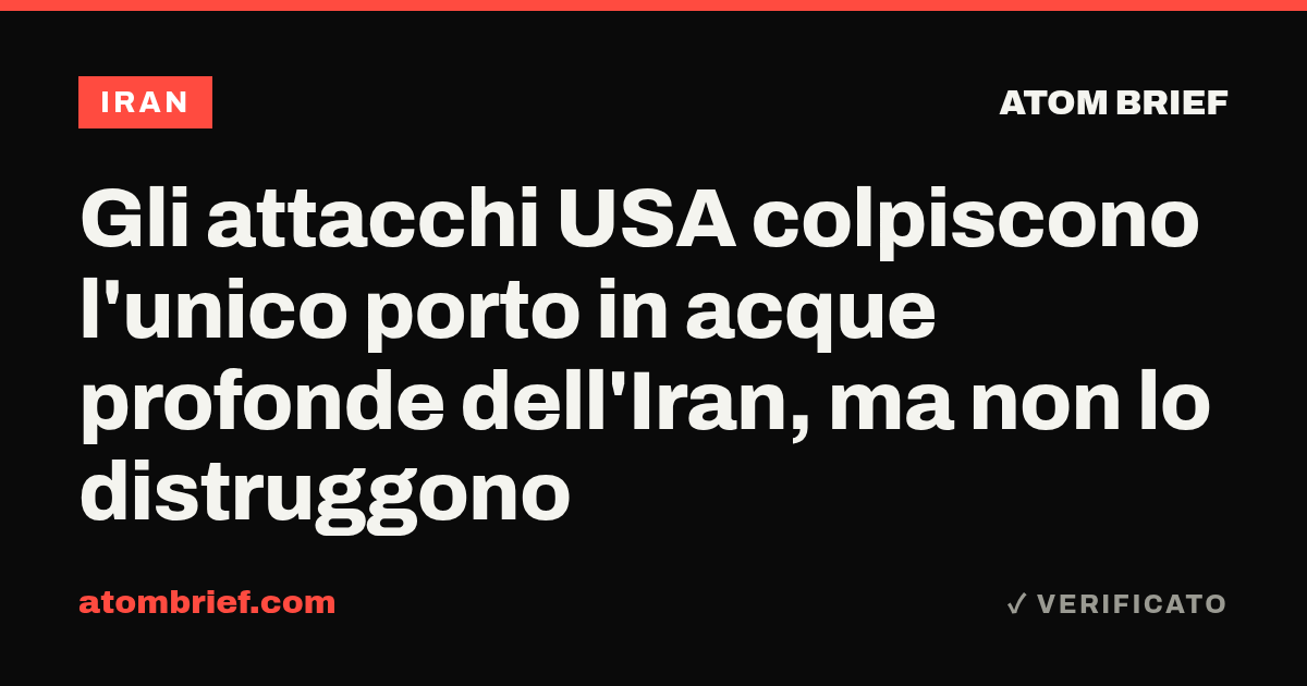 Gli attacchi USA colpiscono l'unico porto in acque profonde dell'Iran, ma non lo distruggono