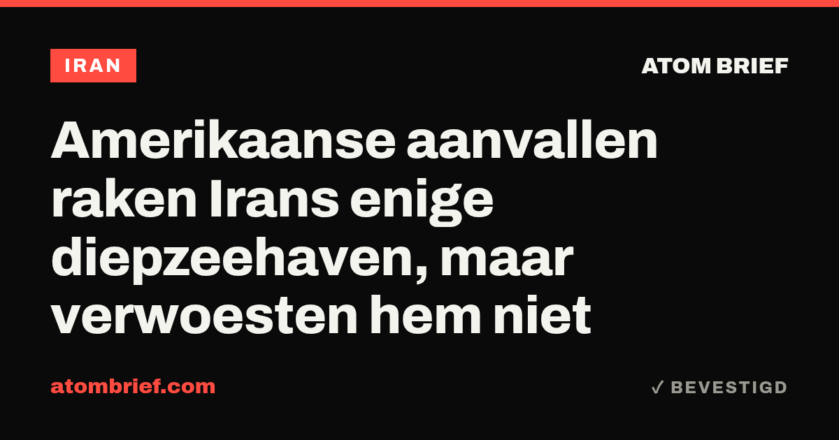 Amerikaanse aanvallen raken Irans enige diepzeehaven, maar verwoesten hem niet