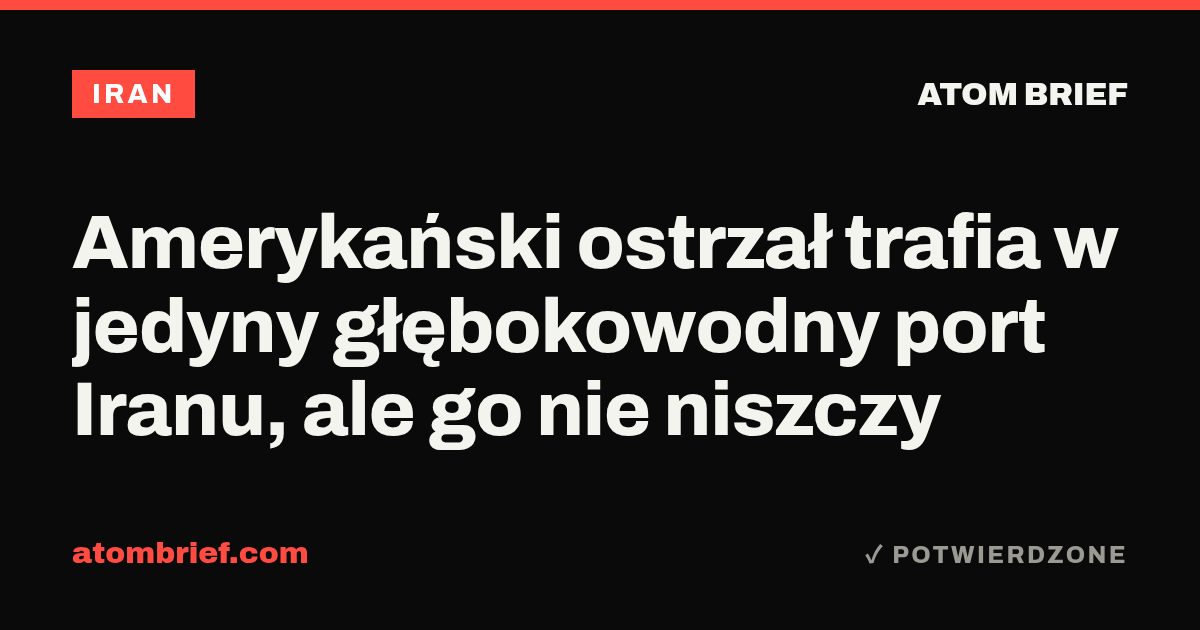 Amerykański ostrzał trafia w jedyny głębokowodny port Iranu, ale go nie niszczy