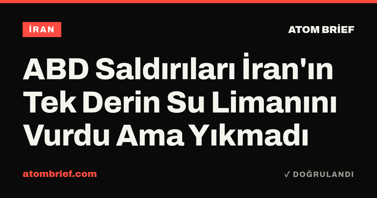 ABD Saldırıları İran'ın Tek Derin Su Limanını Vurdu Ama Yıkmadı