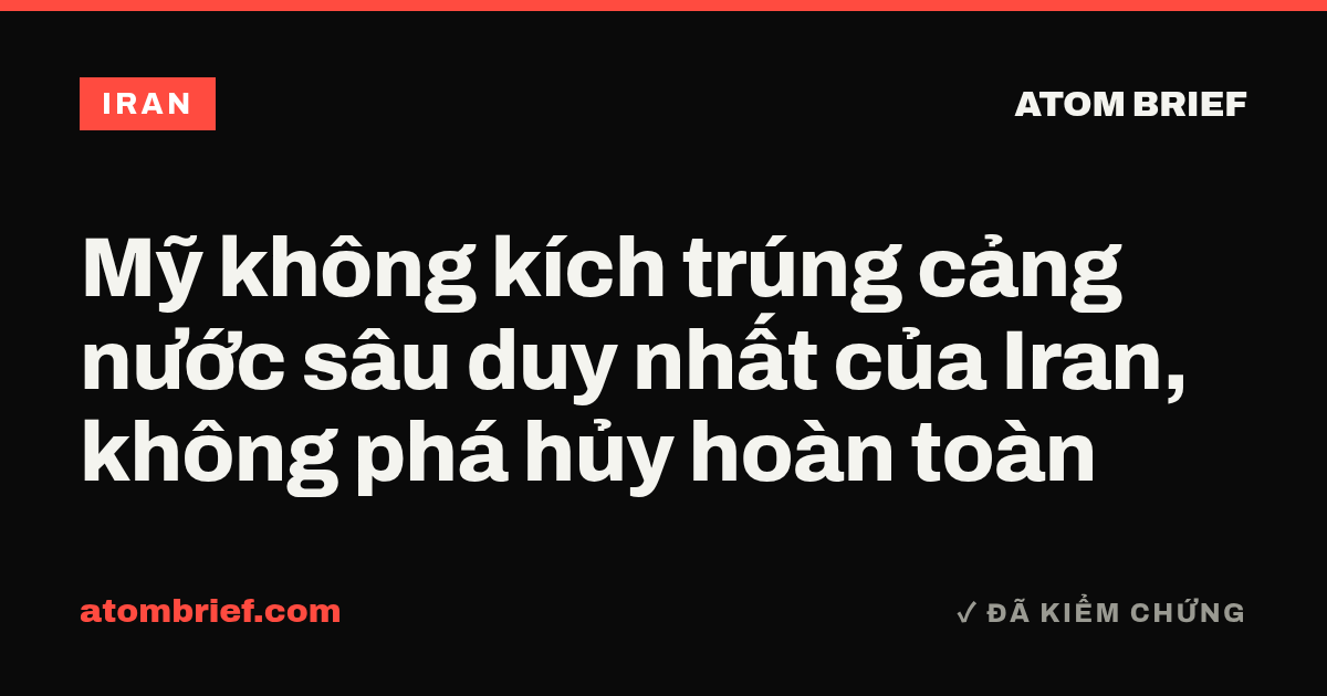 Mỹ không kích trúng cảng nước sâu duy nhất của Iran, không phá hủy hoàn toàn