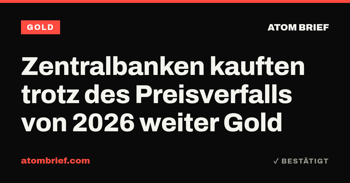 Zentralbanken kauften trotz des Preisverfalls von 2026 weiter Gold