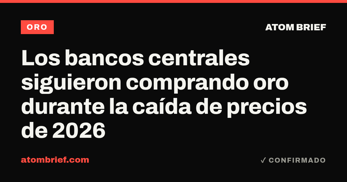 Los bancos centrales siguieron comprando oro durante la caída de precios de 2026