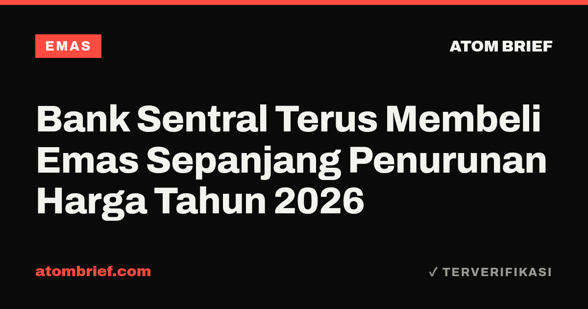 Bank Sentral Terus Membeli Emas Sepanjang Penurunan Harga Tahun 2026