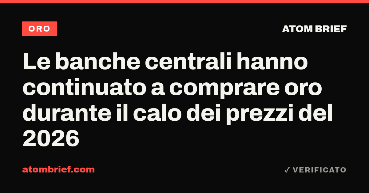 Le banche centrali hanno continuato a comprare oro durante il calo dei prezzi del 2026