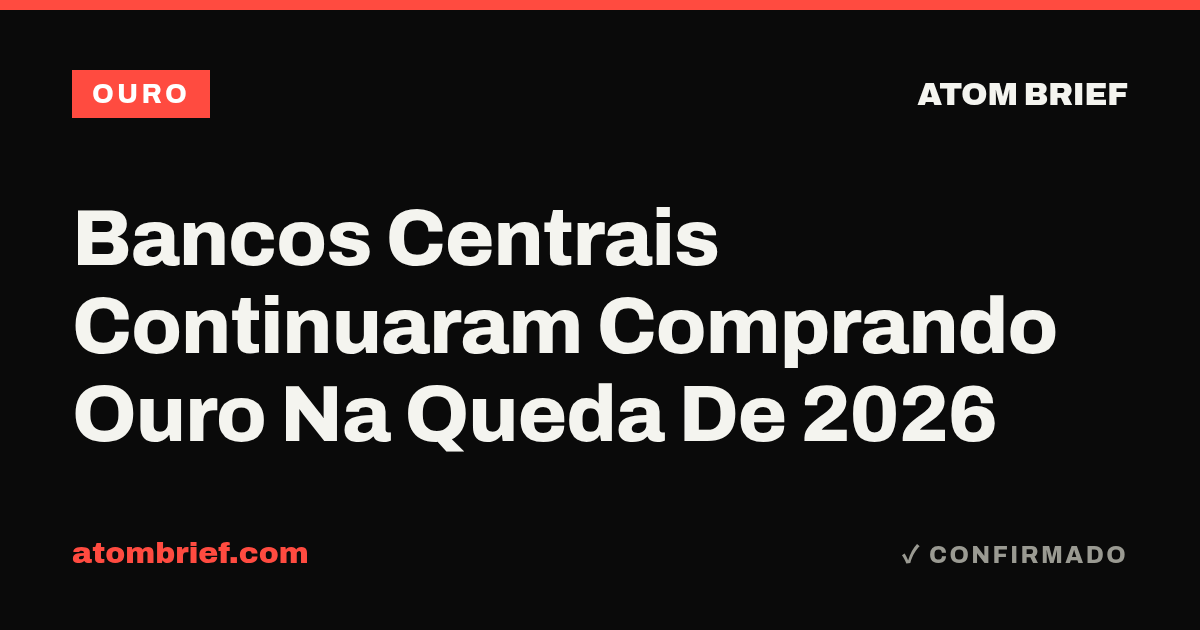 Bancos Centrais Continuaram Comprando Ouro Na Queda De 2026