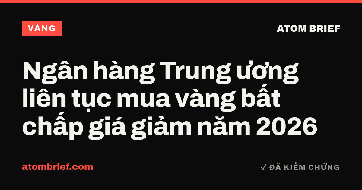 Ngân hàng Trung ương liên tục mua vàng bất chấp giá giảm năm 2026