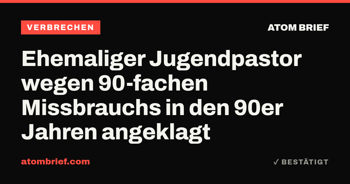 Ehemaliger Jugendpastor wegen 90-fachen Missbrauchs in den 90er Jahren angeklagt