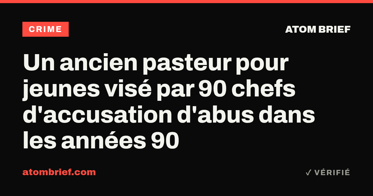 Un ancien pasteur pour jeunes visé par 90 chefs d'accusation d'abus dans les années 90