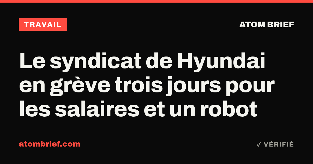 Le syndicat de Hyundai en grève trois jours pour les salaires et un robot