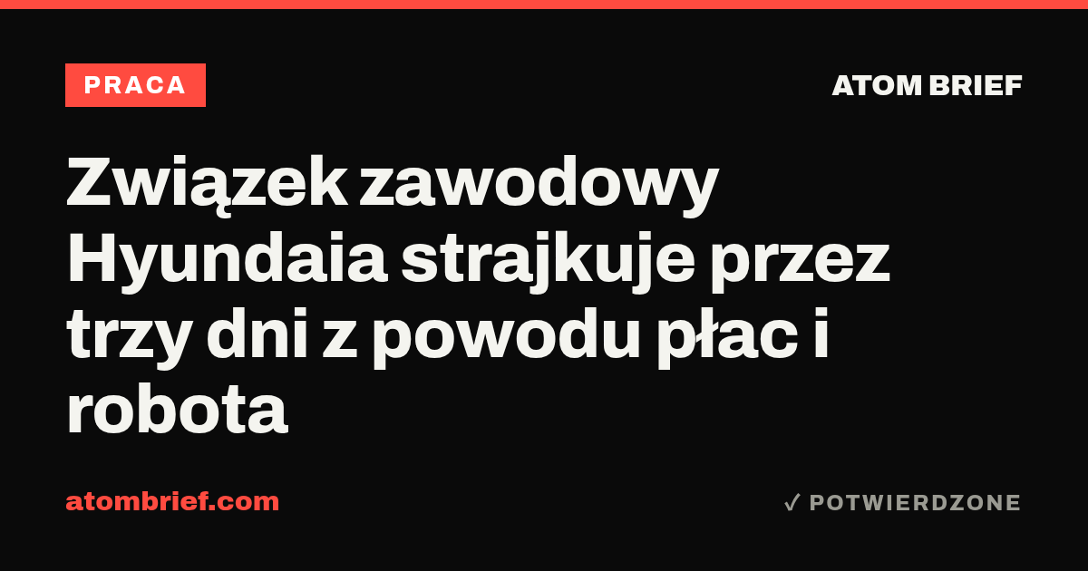 Związek zawodowy Hyundaia strajkuje przez trzy dni z powodu płac i robota