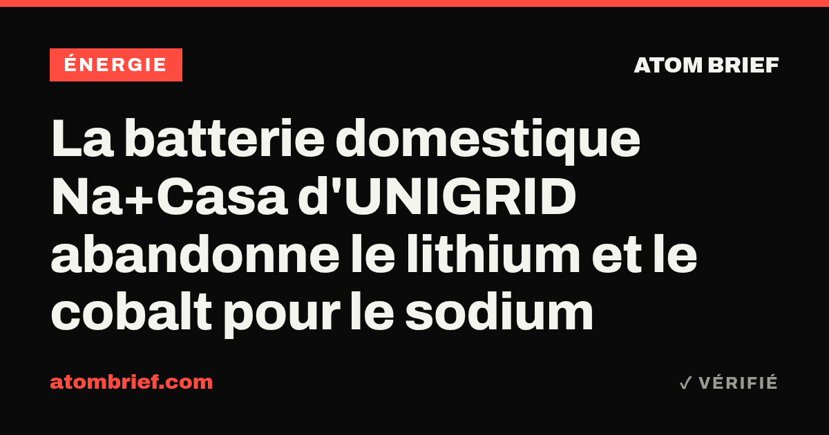 La batterie domestique Na+Casa d'UNIGRID abandonne le lithium et le cobalt pour le sodium