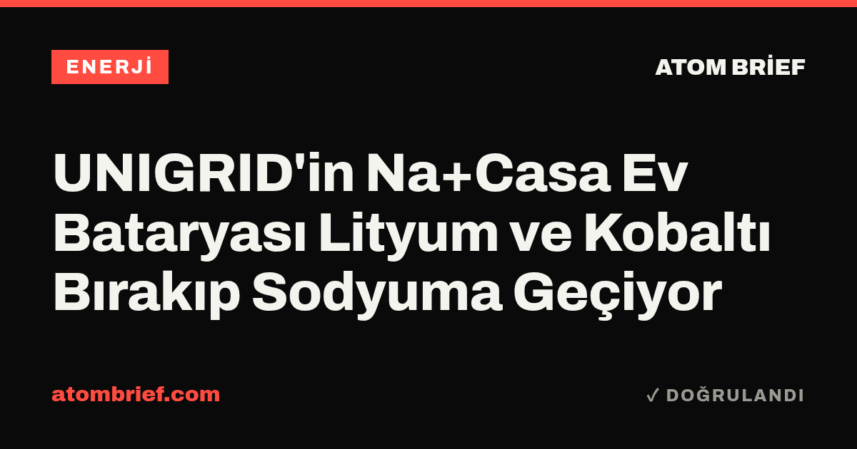 UNIGRID'in Na+Casa Ev Bataryası Lityum ve Kobaltı Bırakıp Sodyuma Geçiyor