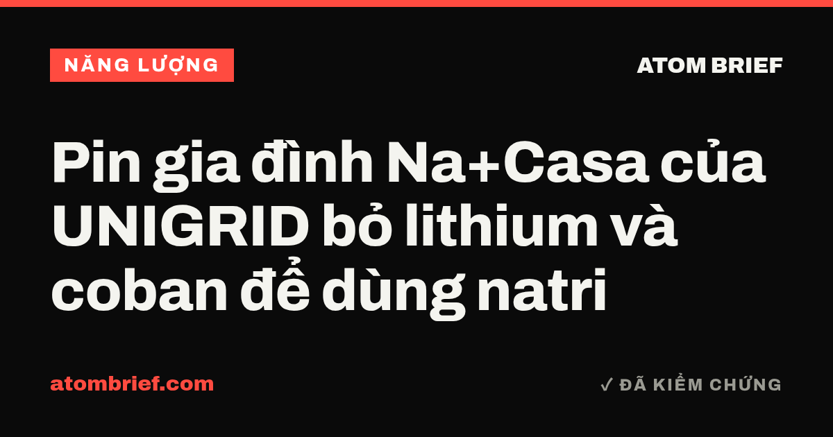 Pin gia đình Na+Casa của UNIGRID bỏ lithium và coban để dùng natri