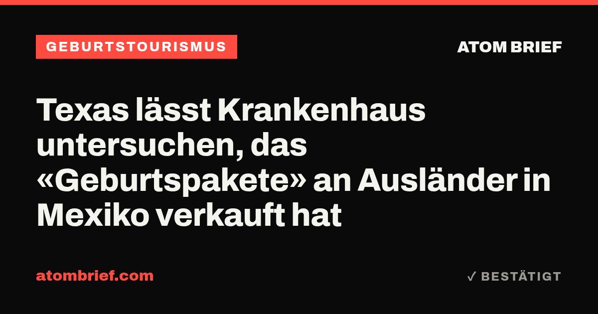 Texas lässt Krankenhaus untersuchen, das «Geburtspakete» an Ausländer in Mexiko verkauft hat