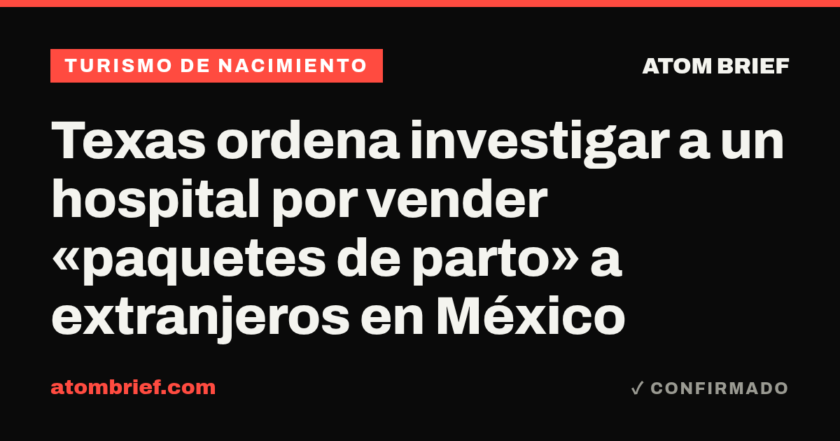 Texas ordena investigar a un hospital por vender «paquetes de parto» a extranjeros en México
