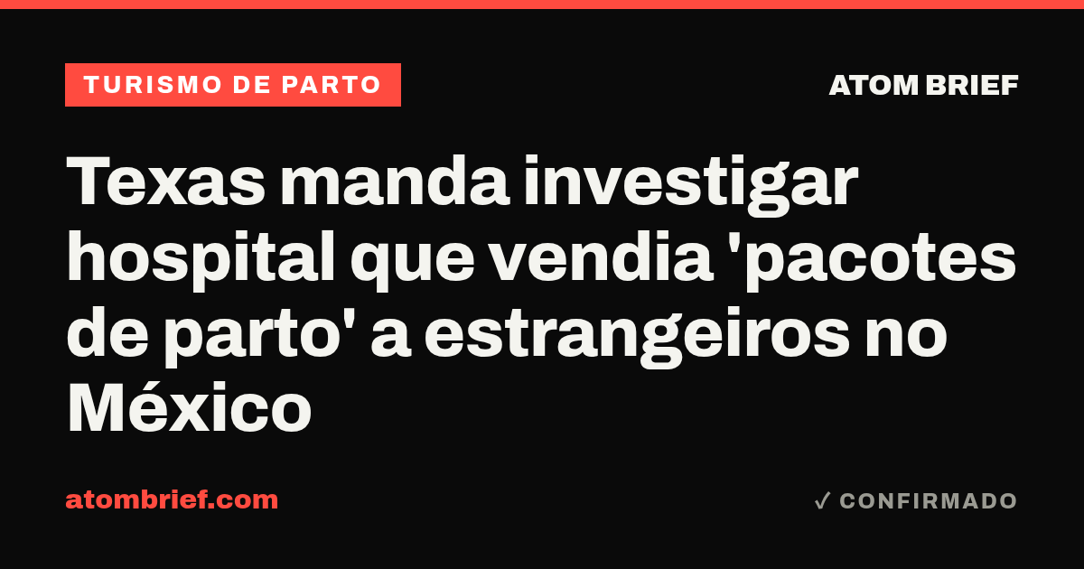 Texas manda investigar hospital que vendia 'pacotes de parto' a estrangeiros no México