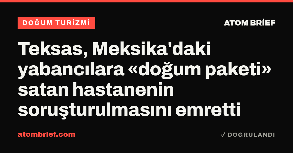 Teksas, Meksika'daki yabancılara «doğum paketi» satan hastanenin soruşturulmasını emretti