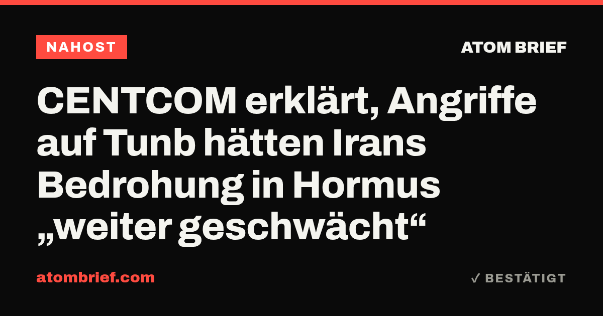CENTCOM erklärt, Angriffe auf Tunb hätten Irans Bedrohung in Hormus „weiter geschwächt“