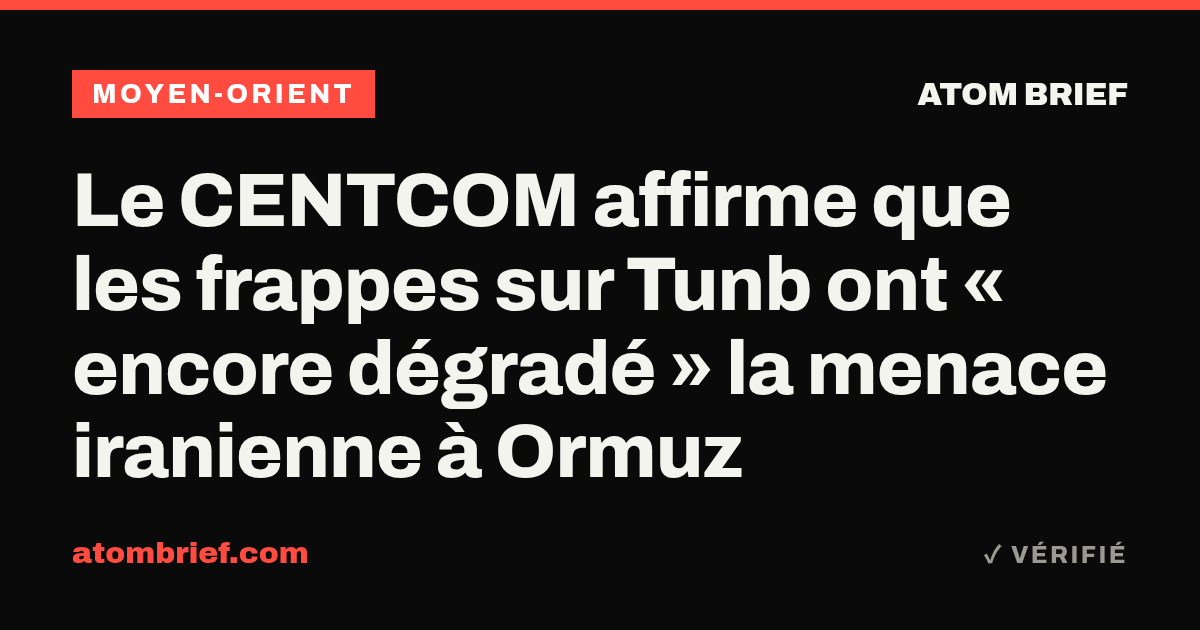 Le CENTCOM affirme que les frappes sur Tunb ont « encore dégradé » la menace iranienne à Ormuz