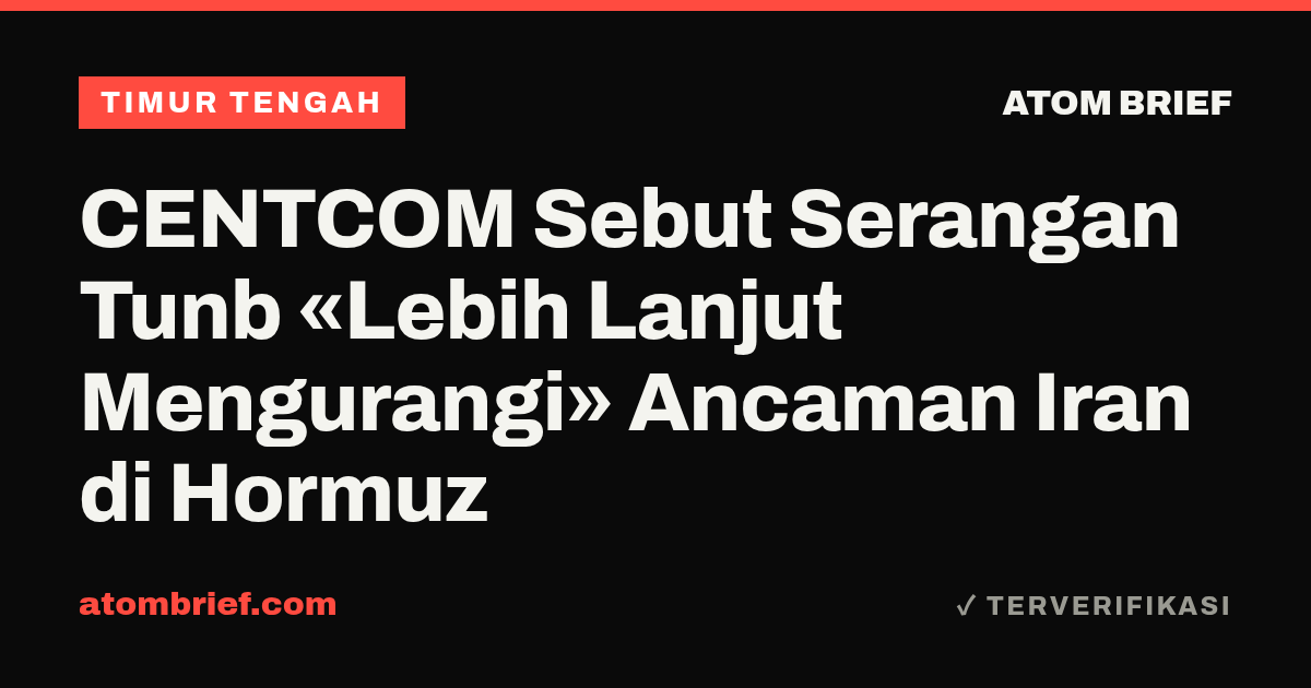 CENTCOM Sebut Serangan Tunb «Lebih Lanjut Mengurangi» Ancaman Iran di Hormuz