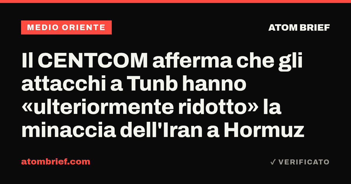 Il CENTCOM afferma che gli attacchi a Tunb hanno «ulteriormente ridotto» la minaccia dell'Iran a Hormuz