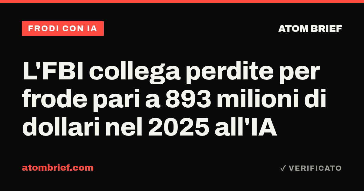 L'FBI collega perdite per frode pari a 893 milioni di dollari nel 2025 all'IA