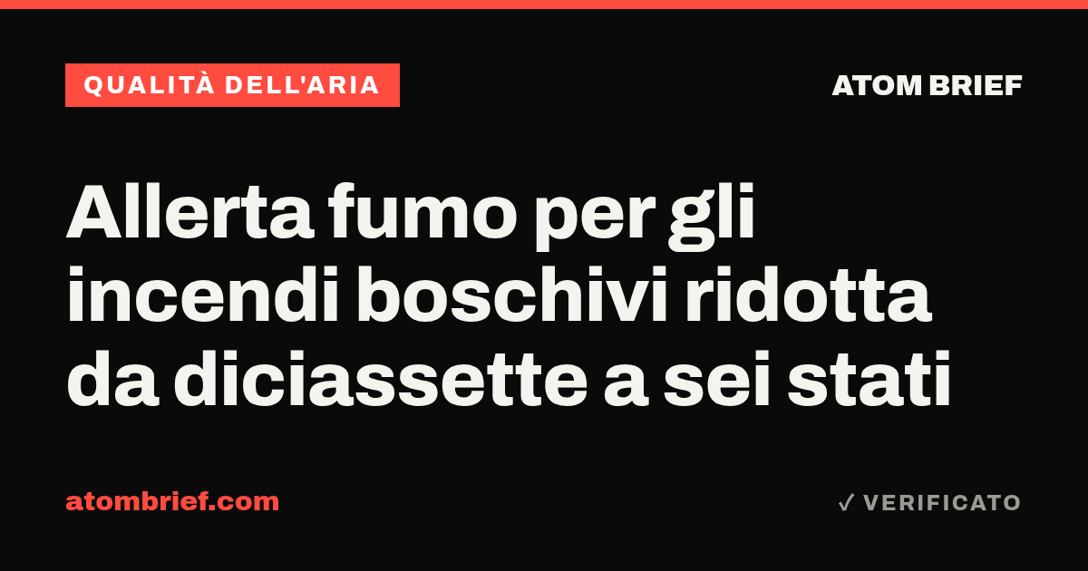 Allerta fumo per gli incendi boschivi ridotta da diciassette a sei stati